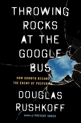 Throwing Rocks at the Google Bus - Douglas Rushkoff