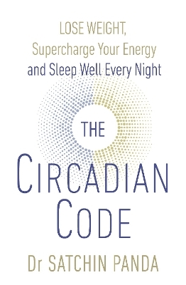 The Circadian Code - Dr Satchin Panda