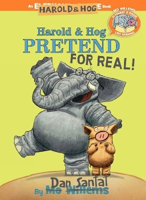Harold & Hog Pretend For Real ( Elephant & Piggie Like Reading ) - Dan Santat, Mo Willems