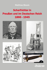 Scharfrichter in Preu&szlig;en und im Deutschen Reich 1866 - 1945 - Matthias Blazek