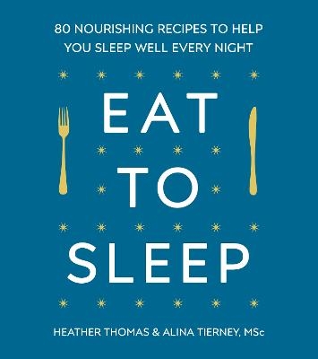 Eat to Sleep - Heather Thomas, Alina Tierney