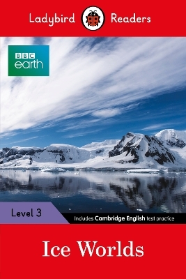 Ladybird Readers Level 3 - BBC Earth - Ice Worlds (ELT Graded Reader) -  Ladybird