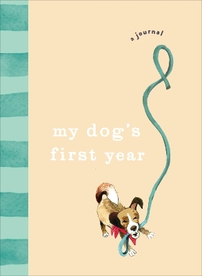 My Dog&rsquo;s First Year -  Ebury Press