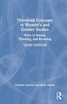 Threshold Concepts in Women&rsquo;s and Gender Studies - Christie Launius, Holly Hassel