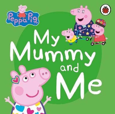 Peppa Pig: My Mummy and Me -  Peppa Pig