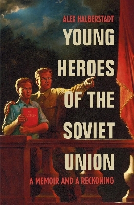 Young Heroes of the Soviet Union - Alex Halberstadt