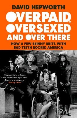 Overpaid, Oversexed and Over There - David Hepworth