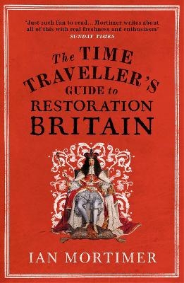The Time Traveller's Guide to Restoration Britain - Ian Mortimer