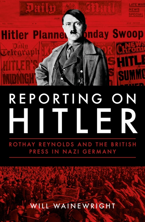 Reporting on Hitler -  Will Wainewright