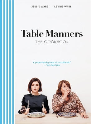 Table Manners: The Cookbook - Jessie Ware, Lennie Ware