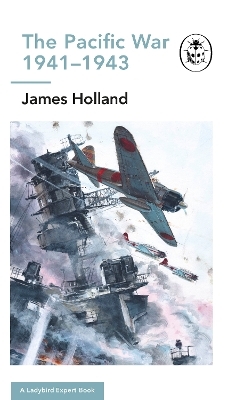 The Pacific War 1941-1943 - James Holland