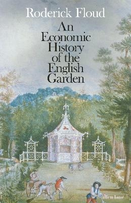 An Economic History of the English Garden - Roderick Floud