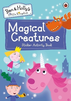 Ben and Holly's Little Kingdom: Magical Creatures Sticker Activity Book -  Ben and Holly's Little Kingdom