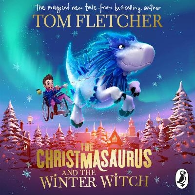 The Christmasaurus and the Winter Witch - Tom Fletcher