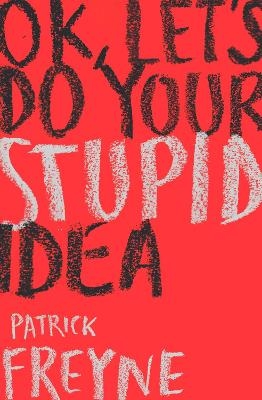 OK, Let's Do Your Stupid Idea - Patrick Freyne