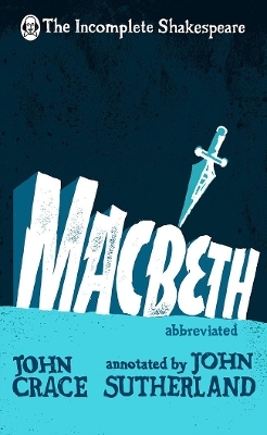 Incomplete Shakespeare: Macbeth - John Crace, John Sutherland