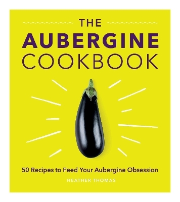 The Aubergine Cookbook - Heather Thomas