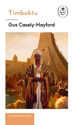 Timbuktu: A Ladybird Expert Book - Gus Caseley-Hayford