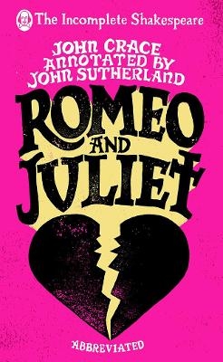 Incomplete Shakespeare: Romeo & Juliet - John Crace, John Sutherland