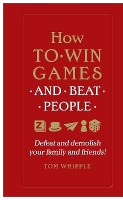 How to win games and beat people - Tom Whipple