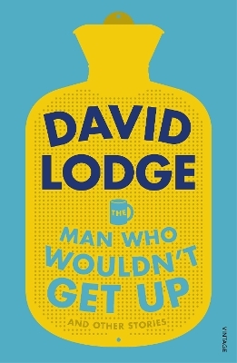The Man Who Wouldn't Get Up and Other Stories - David Lodge