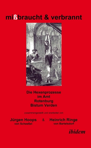 mißbraucht & verbrannt. Die Hexenprozesse im Amt Rotenburg, Bistum Verden