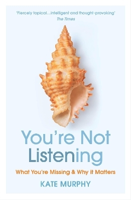 You&rsquo;re Not Listening - Kate Murphy