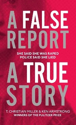 A False Report - T. Christian Miller, Ken Armstrong