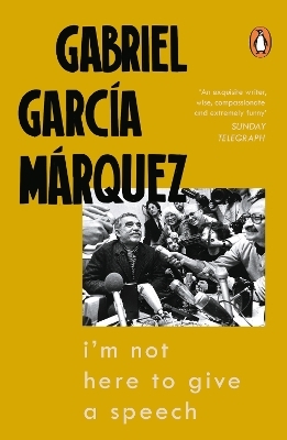 I'm Not Here to Give a Speech - Gabriel Garc&iacute;a M&aacute;rquez
