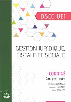Gestion juridique, fiscale et sociale : DSCG UE1, cas pratiques, corrigé - Grégory (1969-....) Lachaise, Bertrand (1981-....) Beringer, Alice (1968-....) Polynice