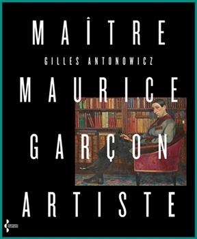Ma&icirc;tre Maurice Gar&ccedil;on, artiste : ab&eacute;c&eacute;daire - Gilles Antonowicz
