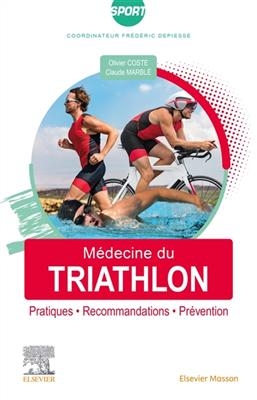M&eacute;decine du triathlon : pratiques, recommandations, pr&eacute;vention - Olivier Coste, Claude Marbl&eacute;