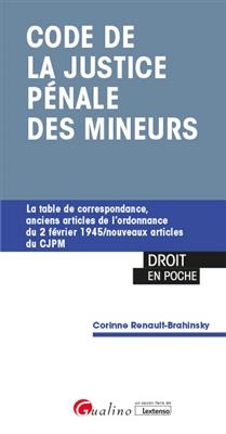 Code de la justice p&eacute;nale des mineurs : la table de correspondance, anciens articles de l'ordonnance du 2 f&eacute;vrier 194... - Corinne Renault-Brahinsky