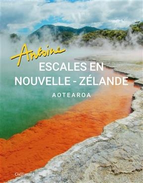 Escales en Nouvelle-Z&eacute;lande : Aotearoa -  Antoine