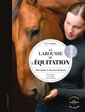Larousse de l'équitation : bien monter à cheval en 40 leçons : positions, allures, techniques - Hollie H. McNeil
