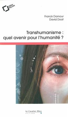 Transhumanisme : quel avenir pour l'humanité ? - Franck Damour, David Doat