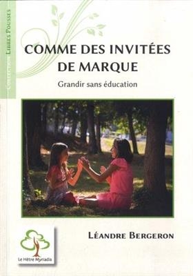 Comme des invit&eacute;es de marque : grandir sans &eacute;ducation - L&eacute;andre Bergeron