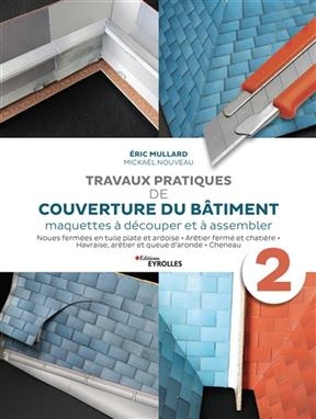 Travaux pratiques de couverture du b&acirc;timent : maquettes &agrave; d&eacute;couper et &agrave; assembler. Vol. 2. Noues ferm&eacute;es en tuile pla... -  Mullard Nouveau