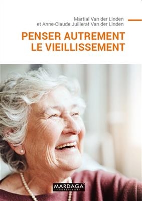 Penser autrement le vieillissement - Martial Van Der Linden, Anne-Claude Juillerat