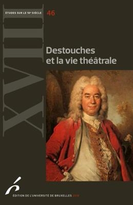 Destouches et la vie th&eacute;&acirc;trale -  PLAGNOL-DIEVAL/POIRS