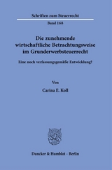 Die zunehmende wirtschaftliche Betrachtungsweise im Grunderwerbsteuerrecht. - Carina E. Koll