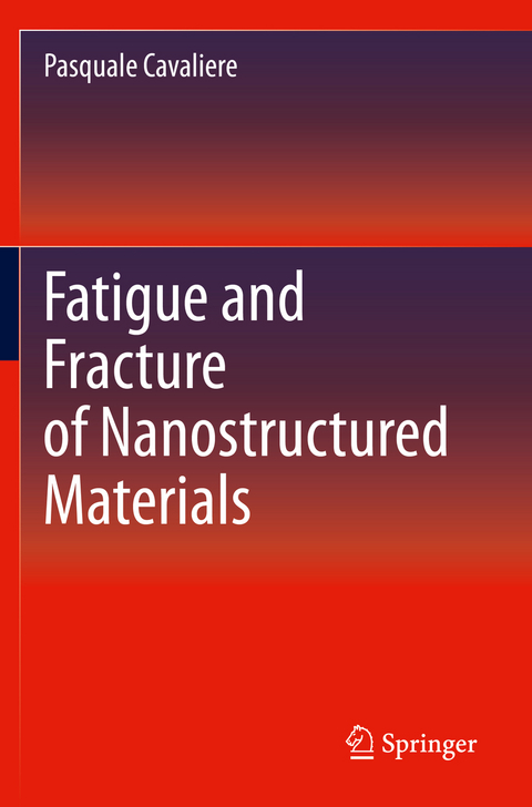 Fatigue and Fracture of Nanostructured Materials - Pasquale Cavaliere