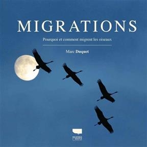Migrations : pourquoi et comment migrent les oiseaux - Marc Duquet