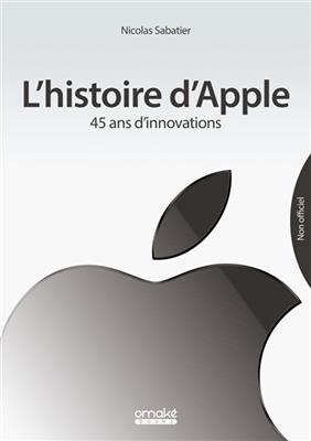 L'histoire d'Apple : 45 ans d'innovations - Nicolas Sabatier