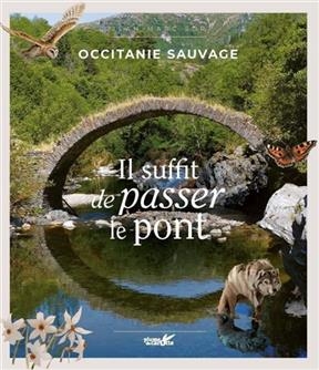 Occitanie sauvage : il suffit de passer le pont
