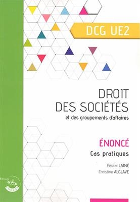 Droit des sociétés et des groupements d'affaires, DCG UE2 : énoncé, cas pratiques - Christine (1961-....) Alglave, Pascal (1962-....) Lainé