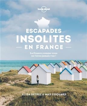 Escapades insolites en France : la France comme vous ne l'avez jamais vue !