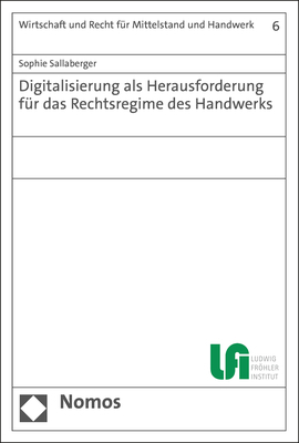 Digitalisierung als Herausforderung f&uuml;r das Rechtsregime des Handwerks - Sophie Sallaberger