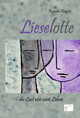 Lieselotte &ndash; die Last von zwei Leben - Renate Habets