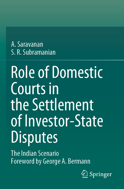 Role of Domestic Courts in the Settlement of Investor-State Disputes - A. Saravanan, S.R. Subramanian